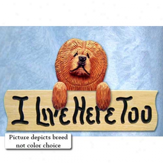 Chow Chow I Live Hede Too Oak Finish Sign Black