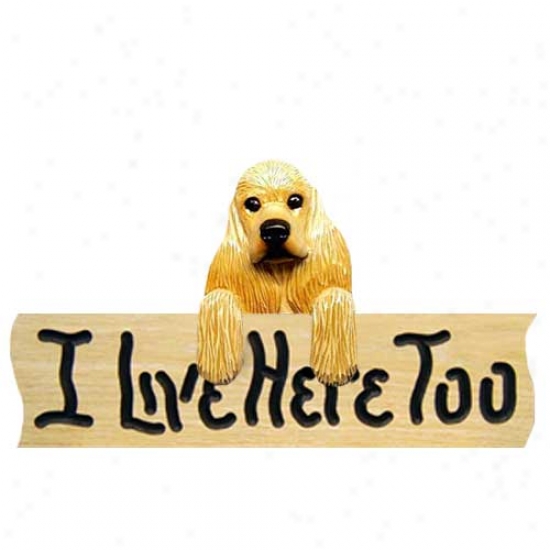 Cocker Spaniel I Live Here Too Oak Finish Sign Buff