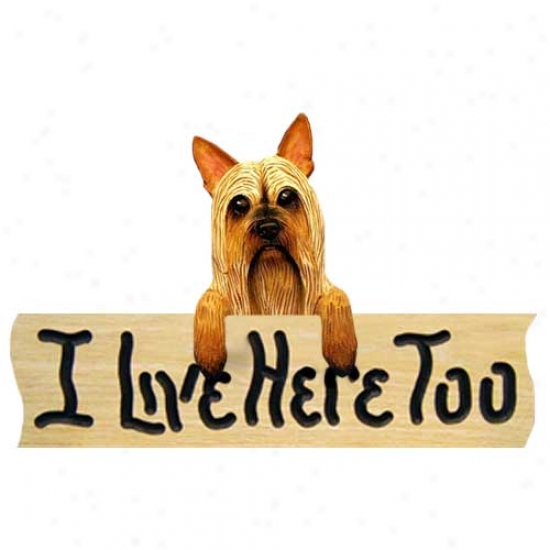 Silky Terrier I Live Here Too Oak Finish Sign